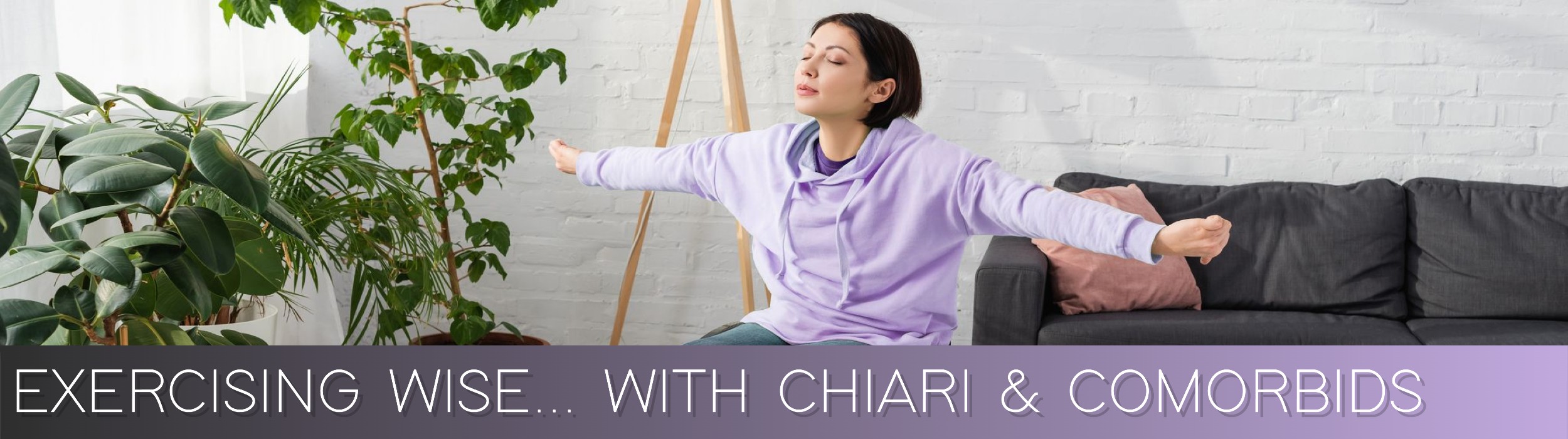 Exercising Wise with Chiari & Comorbids